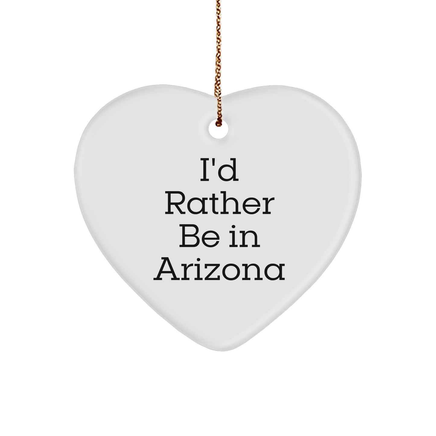 Funny Arizona Heart Ornament, I'd Rather Be in Arizona Gifts from Friends and Family, Perfect Christmas Unique Gifts for Women, Men, Arizona Lovers