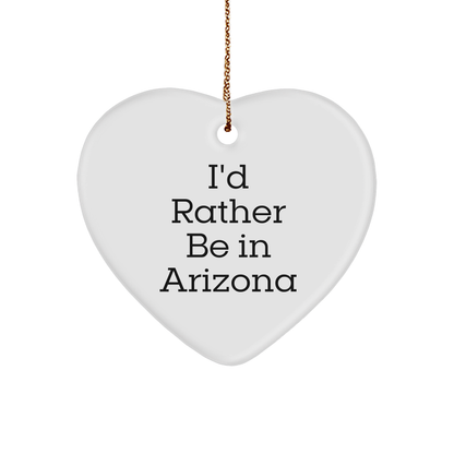 Funny Arizona Heart Ornament, I'd Rather Be in Arizona Gifts from Friends and Family, Perfect Christmas Unique Gifts for Women, Men, Arizona Lovers