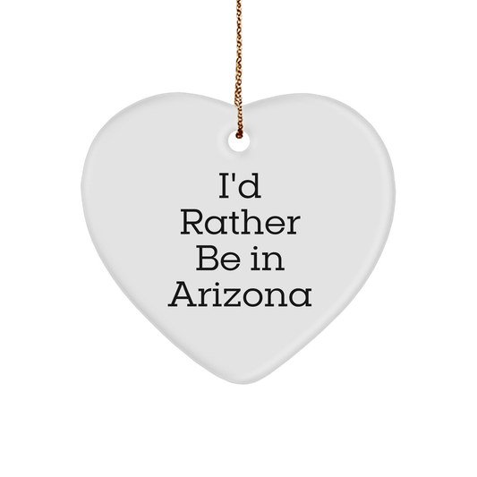 Funny Arizona Heart Ornament, I'd Rather Be in Arizona Gifts from Friends and Family, Perfect Christmas Unique Gifts for Women, Men, Arizona Lovers