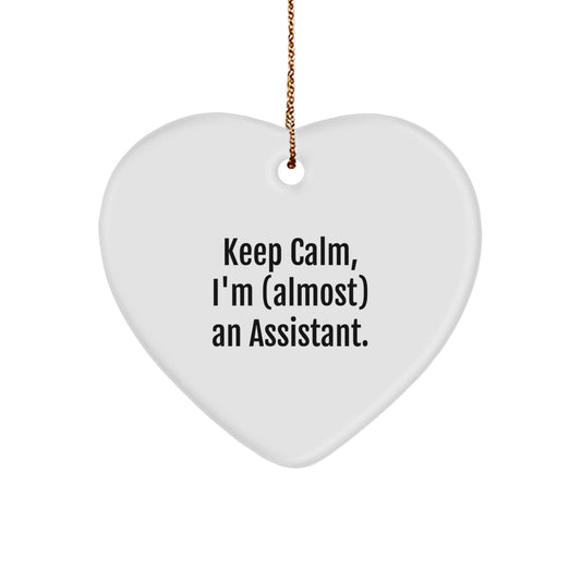 Funny Assistant Heart Ornament, 'Keep Calm, I'm (almost) An Assistant.' Gifts from Friends, For Assistants, Christmas Unique Present