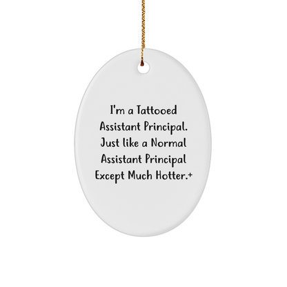 Funny Assistant Principal Gifts, Oval Ornament with 'I'm A Tattooed Assistant Principal' Quote, Ideal Gifts from Friends for Assistant Principal, Unique Christmas Unique Gifts for Men or Women