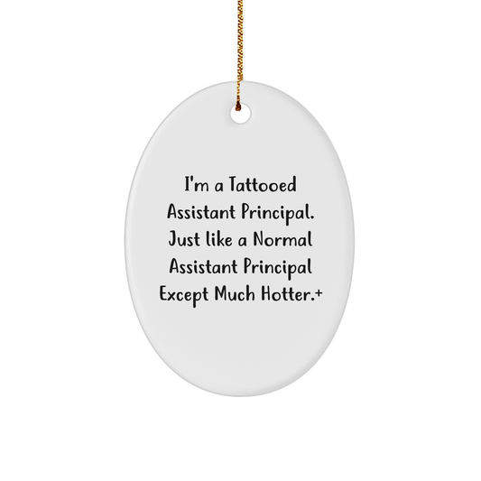 Funny Assistant Principal Gifts, Oval Ornament with 'I'm A Tattooed Assistant Principal' Quote, Ideal Gifts from Friends for Assistant Principal, Unique Christmas Unique Gifts for Men or Women
