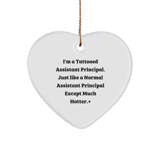 Funny Assistant Principal Heart Ornament with Sassy Quote 'I'm A Tattooed Assistant Principal Gift