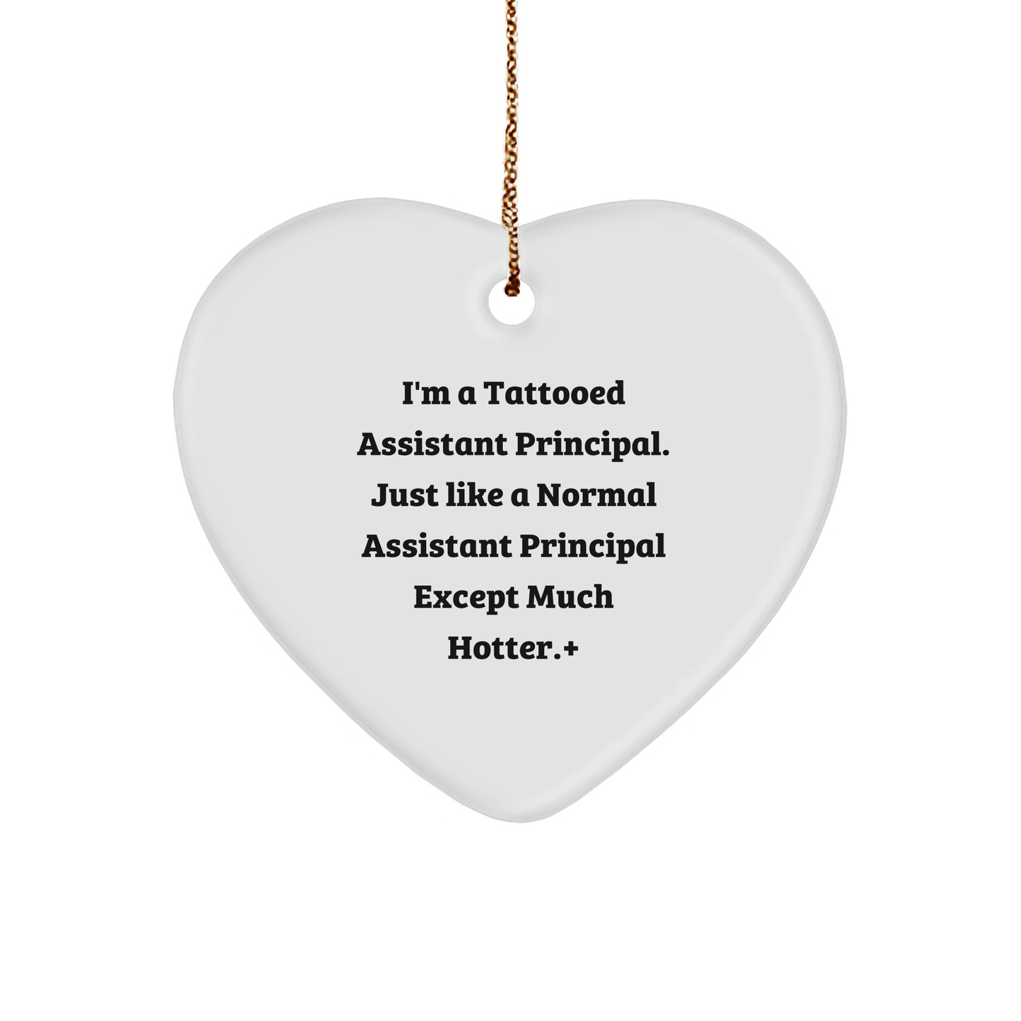 Funny Assistant Principal Heart Ornament with Sassy Quote, I'm a Tattooed Assistant Principal, Christmas Gift