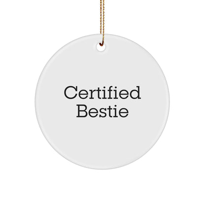 Funny Bestie Gifts from Friends, Cute Circle Ornament with Quote 'Certified Bestie' for Christmas, Unique Gifts for Bestie