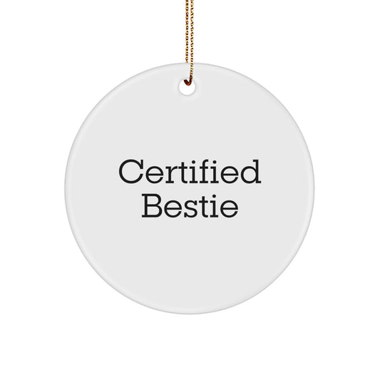 Funny Bestie Gifts from Friends, Cute Circle Ornament with Quote 'Certified Bestie' for Christmas, Unique Gifts for Bestie
