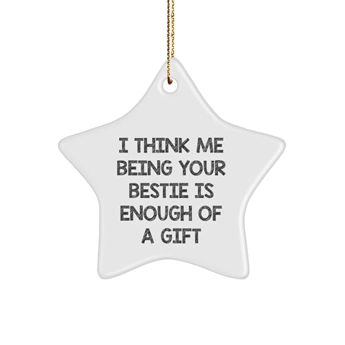Funny Bestie Star Ornament Gifts from Men to Bestie for Christmas, I Think Me Being Your Bestie is Enough of A Gift