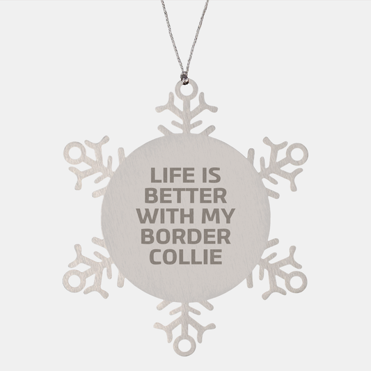 Funny Border Collie Dog Gifts from Friends for Christmas Unique Snowflake Ornament, 'Life Is Better With My Border Collie' Quote