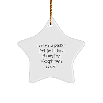 Funny Carpenter Christmas Star Ornament I Am A Carpenter Dad. Just Like A Normal Dad Except Much Cooler Gifts