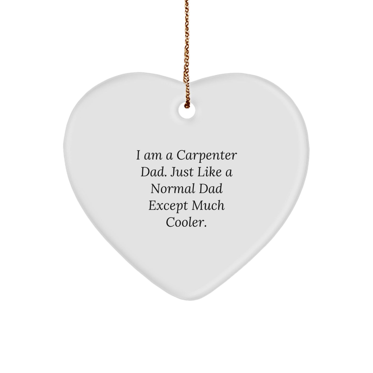 Funny Carpenter Gifts from Dad, Heart Ornament for Christmas Unique Gifts for Men, Women, Family, Friends, Coworkers
