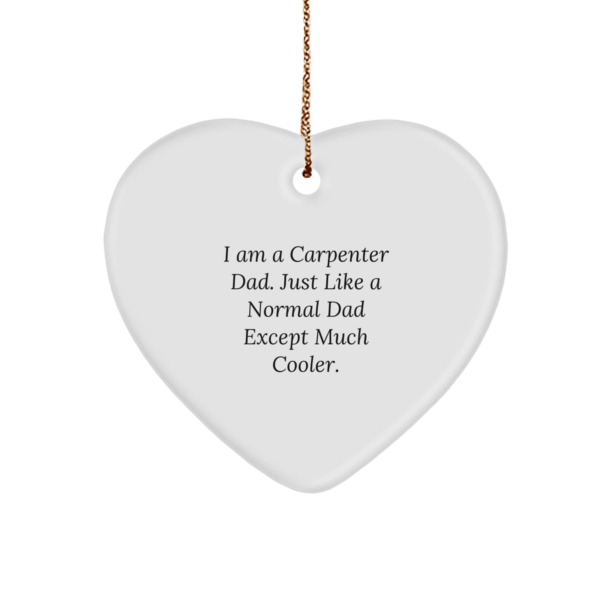 Funny Carpenter Gifts from Dad, Heart Ornament for Christmas Unique Gifts for Men, Women, Family, Friends, Coworkers