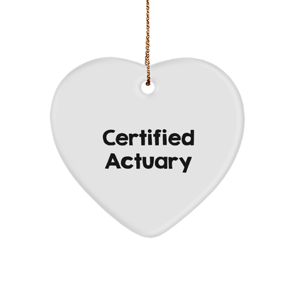 Funny Certified Actuary Gifts, Heart Ornament for Christmas, 'Certified Actuary' Quote, Gifts from Friends to Family