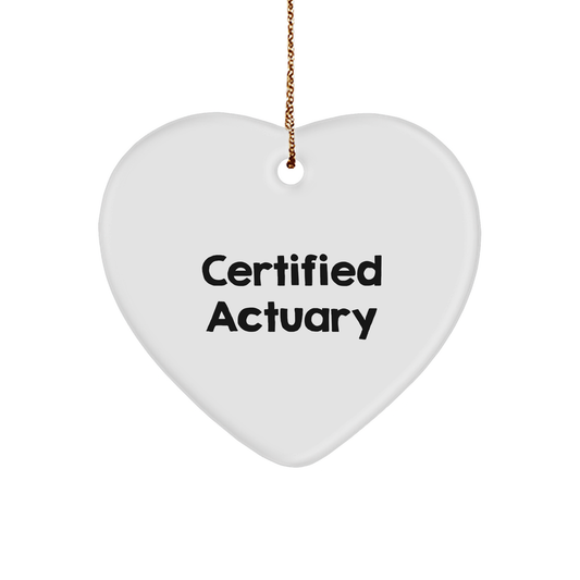Funny Certified Actuary Gifts, Heart Ornament for Christmas, 'Certified Actuary' Quote, Gifts from Friends to Family
