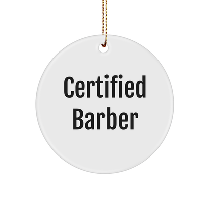 Funny Certified Barber Circle Ornament Gifts from Men to Barber Friends and Family for Christmas