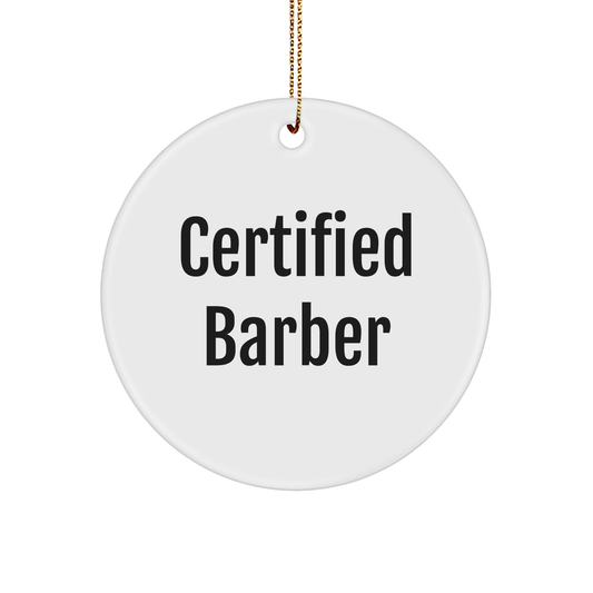 Funny Certified Barber Circle Ornament Gifts from Men to Barber Friends and Family for Christmas