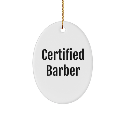 Funny Certified Barber Gifts for Men, Oval Ornament for Christmas, 'Certified Barber' Quote, Gifts from Friends, Gifts for Him