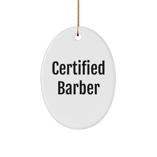 Funny Certified Barber Gifts for Men, Oval Ornament for Christmas, 'Certified Barber' Quote, Gifts from Friends, Gifts for Him