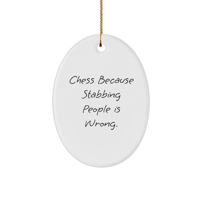 Funny Chess Oval Ornament Gifts from Family, Friends, or Coworkers - 'Chess Because Stabbing People Is Wrong.'