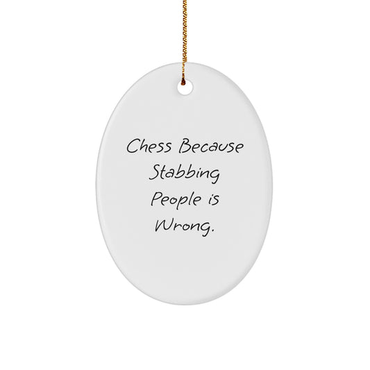 Funny Chess Oval Ornament Gifts from Family, Friends, or Coworkers - 'Chess Because Stabbing People Is Wrong.'