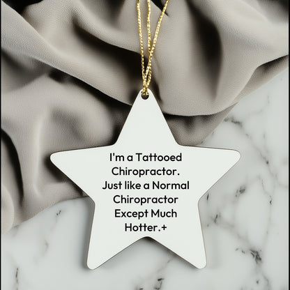 Funny Chiropractor Gifts for Men, Women, or Friends - 'I'm A Tattooed Chiropractor. Just Like A Normal Chiropractor Except Much Hotter.' Star Ornament for Christmas