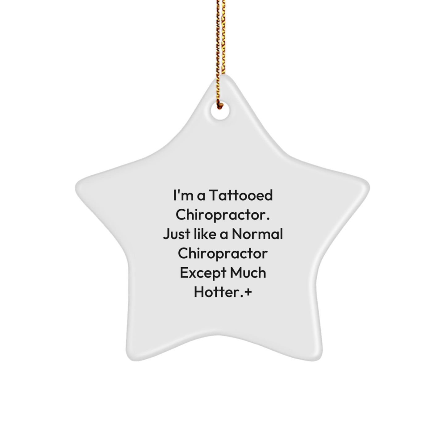 Funny Chiropractor Gifts for Men, Women, or Friends - 'I'm A Tattooed Chiropractor. Just Like A Normal Chiropractor Except Much Hotter.' Star Ornament for Christmas