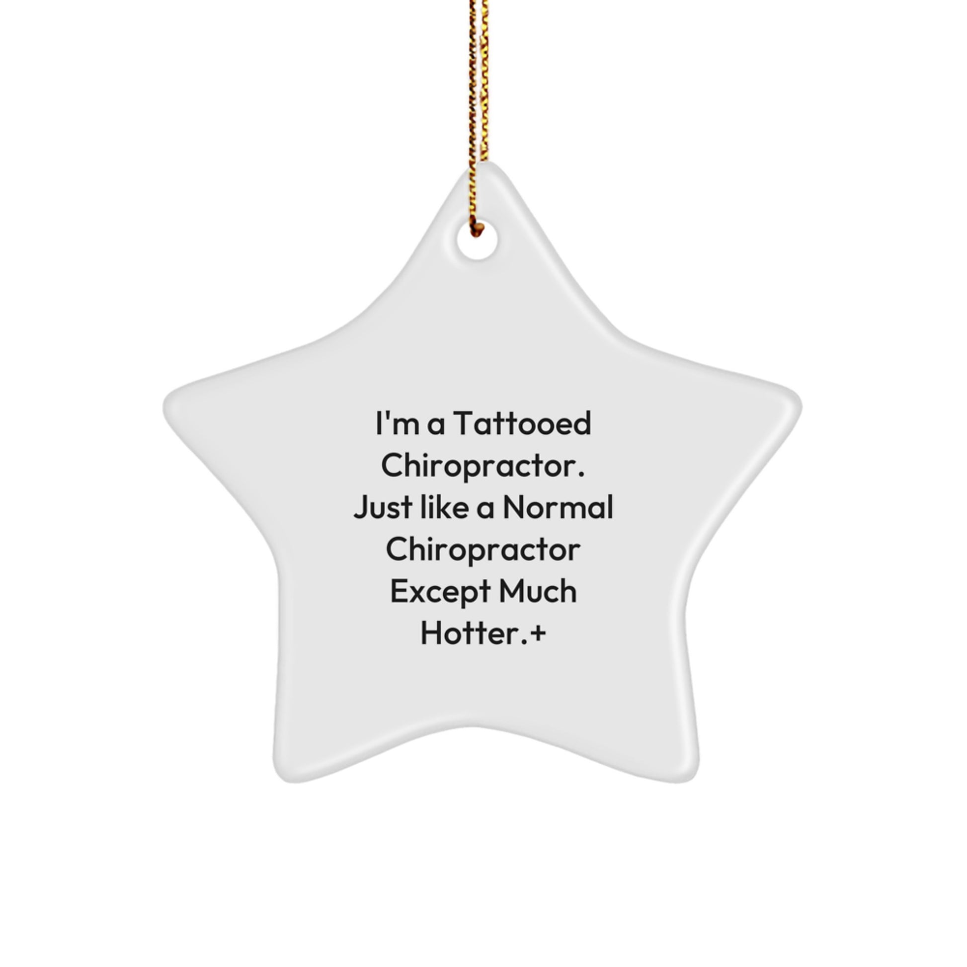 Funny Chiropractor Gifts for Men, Women, or Friends - 'I'm A Tattooed Chiropractor. Just Like A Normal Chiropractor Except Much Hotter.' Star Ornament for Christmas