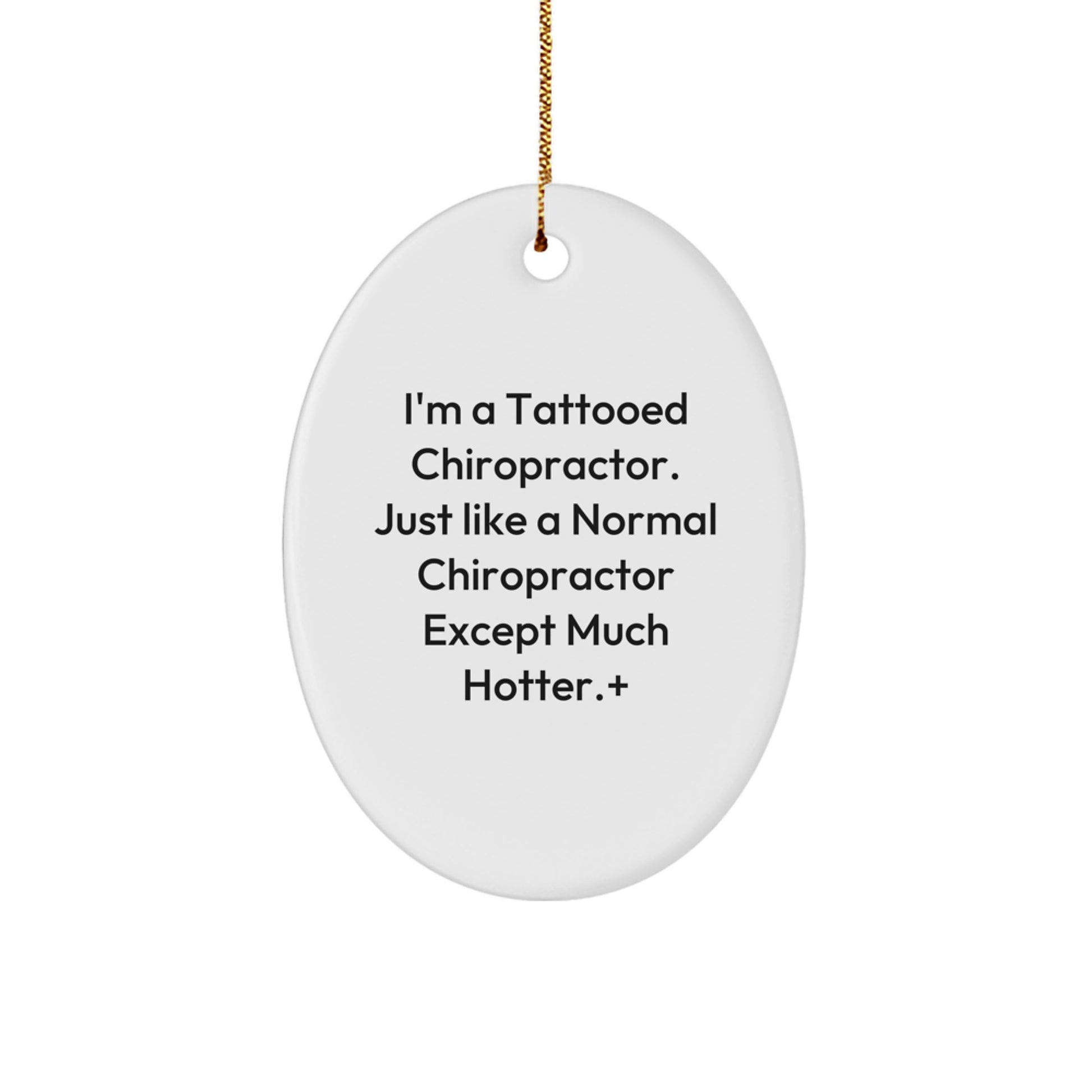 Funny Chiropractor Gifts from Friends for Christmas - 'I'm A Tattooed Chiropractor...' Oval Ornament