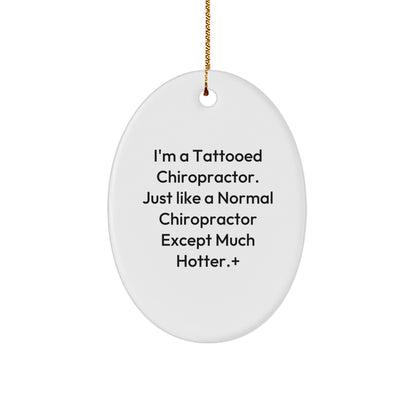 Funny Chiropractor Gifts from Friends for Christmas - 'I'm A Tattooed Chiropractor...' Oval Ornament