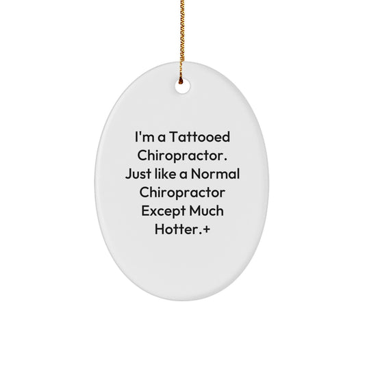Funny Chiropractor Gifts from Friends for Christmas - 'I'm A Tattooed Chiropractor...' Oval Ornament