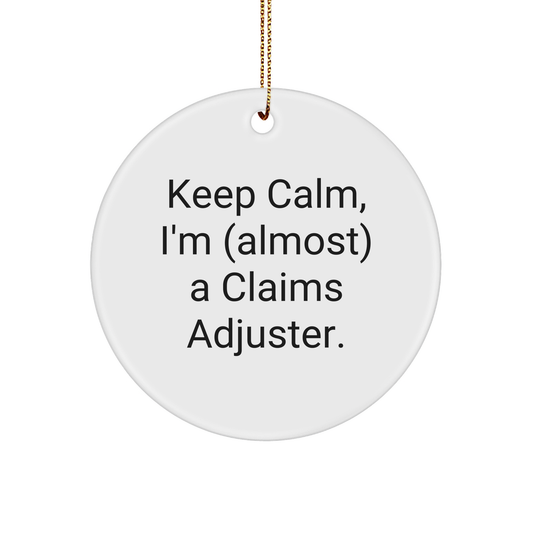 Funny Claims Adjuster Circle Ornament, 'Keep Calm, I'm (almost) A Claims Adjuster', Gifts from Friends to Claims Adjuster, Christmas Unique Gifts