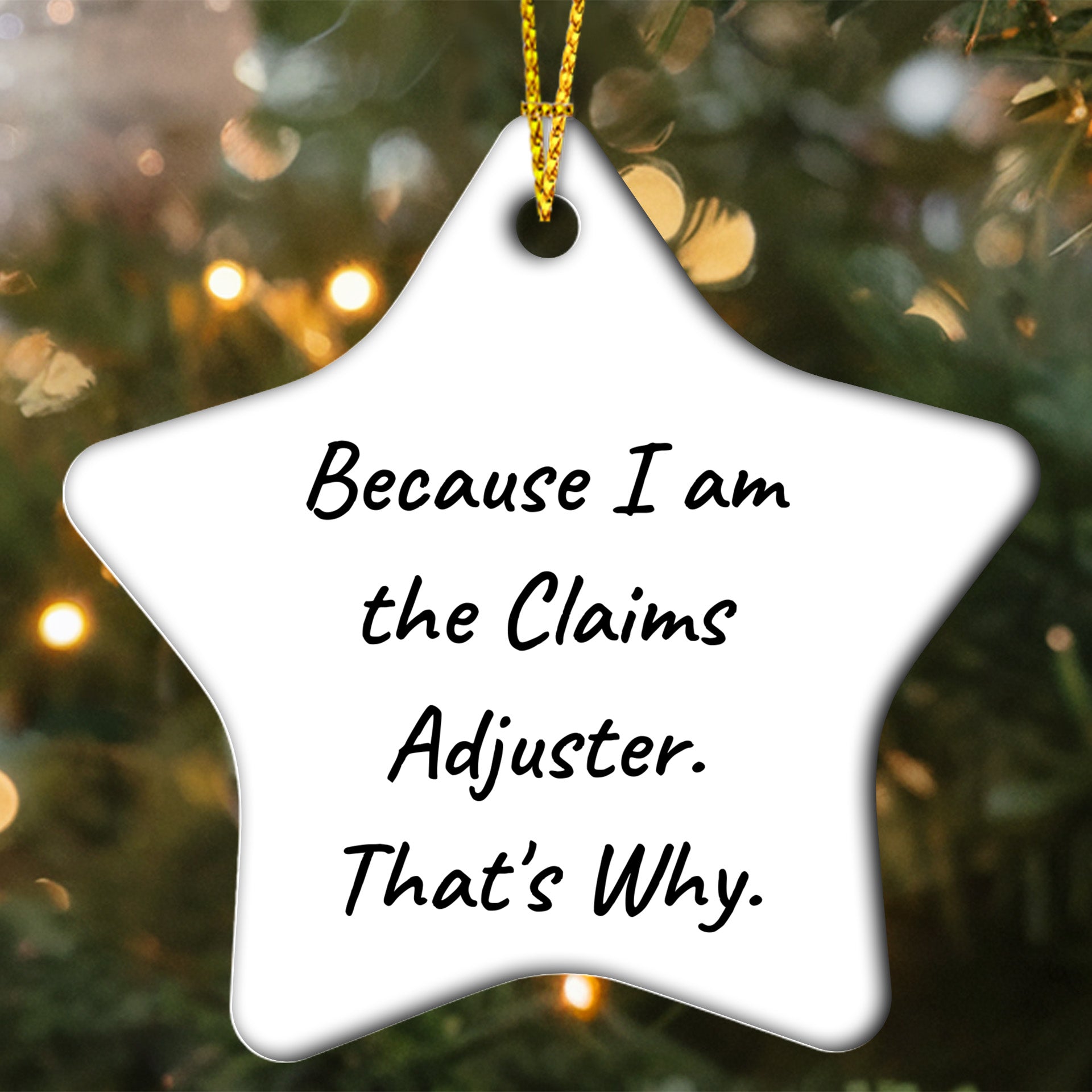 Funny Claims Adjuster Star Ornament, Gifts from Friends to Claims Adjuster, Because I Am The Claims Adjuster. That's Why., Christmas Unique Gifts