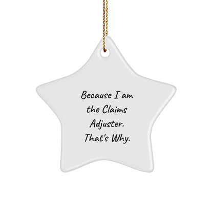 Funny Claims Adjuster Star Ornament, Gifts from Friends to Claims Adjuster, Because I Am The Claims Adjuster. That's Why., Christmas Unique Gifts