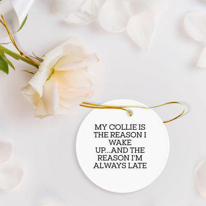 Funny Collie Dog Lover's Christmas Circle Ornament - 'My Collie Is The Reason I Wake Up...and The Reason I'm Always Late'