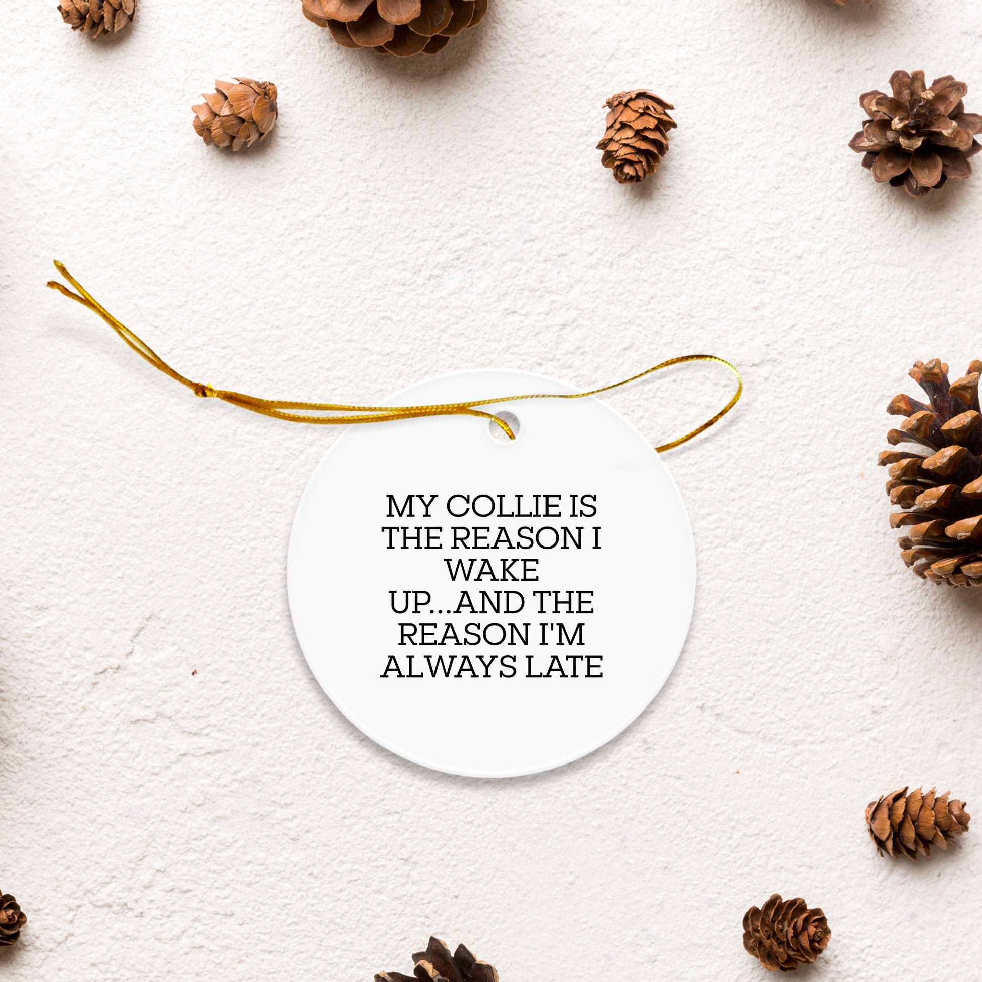 Funny Collie Dog Lover's Christmas Circle Ornament - 'My Collie Is The Reason I Wake Up...and The Reason I'm Always Late'