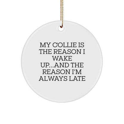 Funny Collie Dog Lover's Christmas Circle Ornament - 'My Collie Is The Reason I Wake Up...and The Reason I'm Always Late'