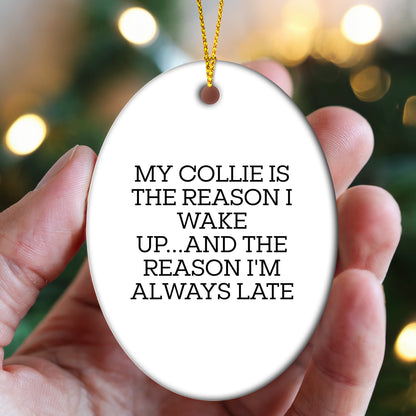 Funny Collie Dog Oval Ornament Gifts - 'My Collie Is The Reason I Wake Up...and The Reason I'm Always Late'