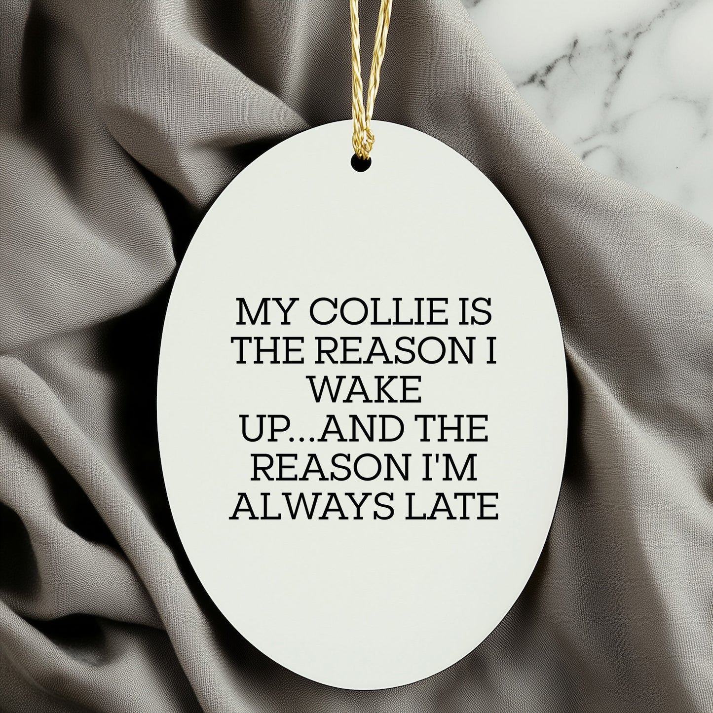 Funny Collie Dog Oval Ornament Gifts - 'My Collie Is The Reason I Wake Up...and The Reason I'm Always Late'