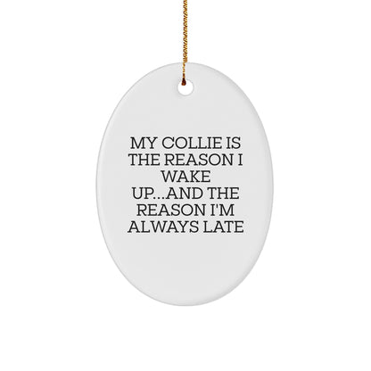 Funny Collie Dog Oval Ornament Gifts - 'My Collie Is The Reason I Wake Up...and The Reason I'm Always Late'