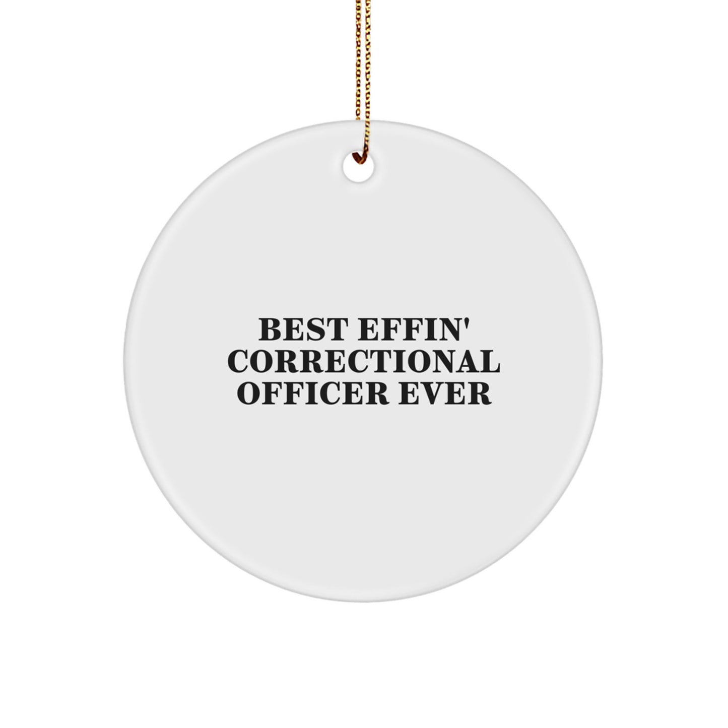 Funny Correctional Officer Gifts from Men, Gifts for Correctional Officers, Best Effin' Correctional Officer Ever Circle Ornament, Christmas Unique Presents