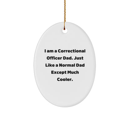 Funny Correctional Officer Gifts from Men to Correctional Officer Friends - I Am A Correctional Officer Dad Ornament, Unique Oval Ornament for Christmas