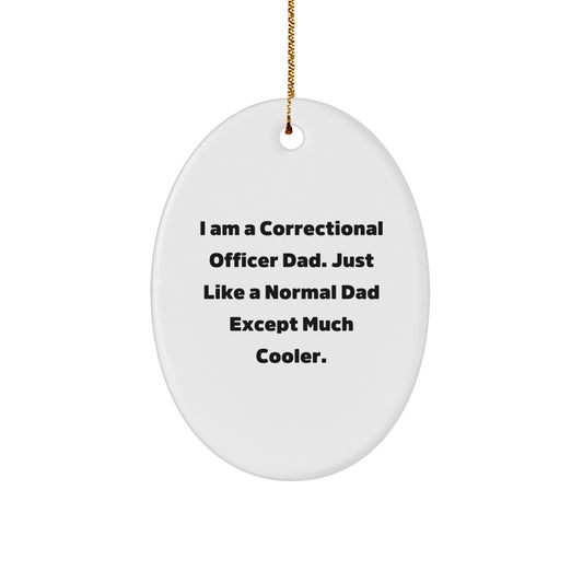 Funny Correctional Officer Gifts from Men to Correctional Officer Friends - I Am A Correctional Officer Dad Ornament, Unique Oval Ornament for Christmas