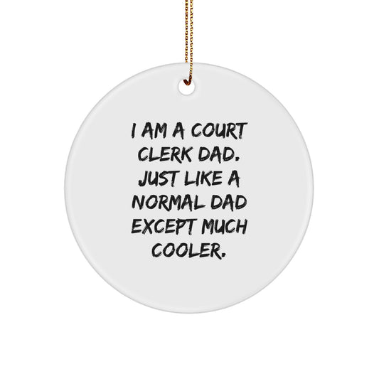 Funny Court Clerk Dad Gifts, 'I Am A Court Clerk Dad' Circle Ornament for Men, Women, Friends, Coworkers, Family, Christmas Unique Presents