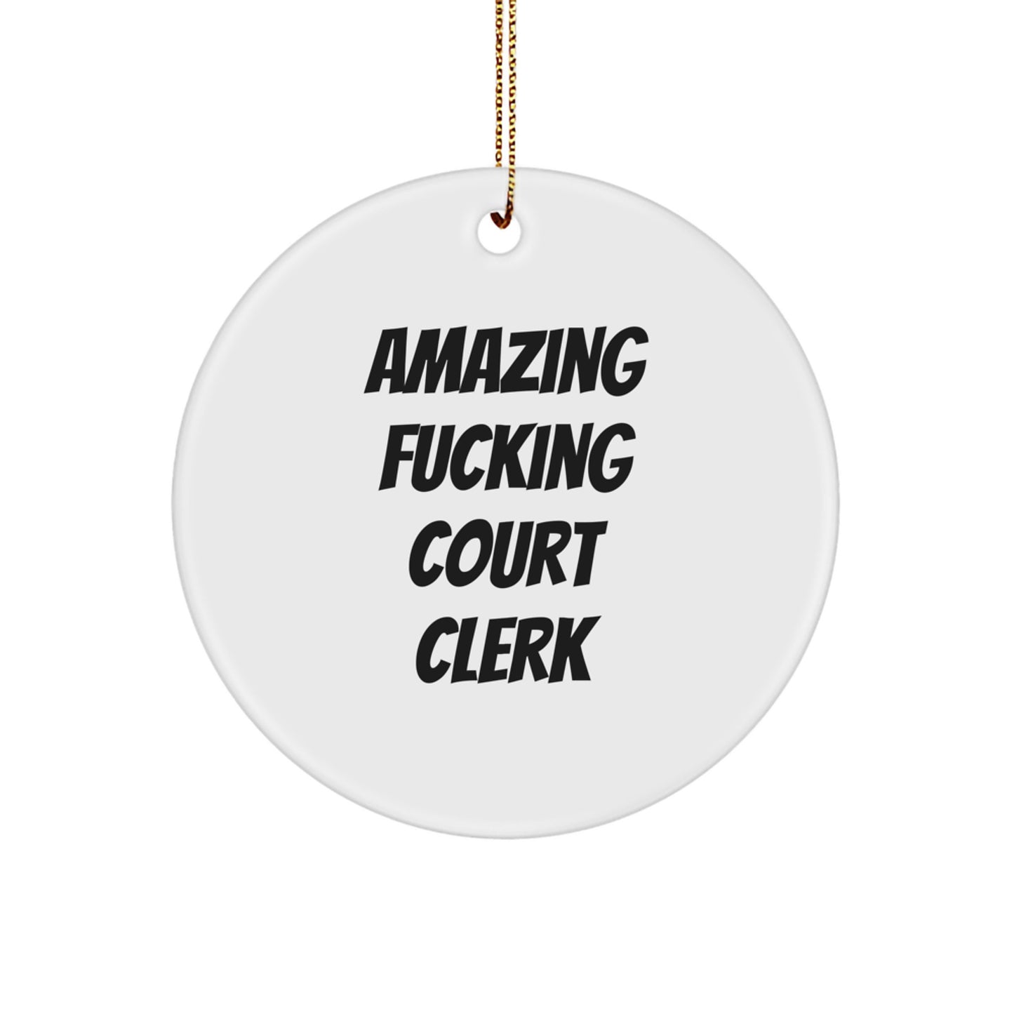 Funny Court Clerk Gifts, 'Amazing F-king Court Clerk' Circle Ornament for Christmas, Gifts from Men to Court Clerk