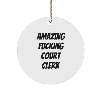 Funny Court Clerk Gifts, 'Amazing F-king Court Clerk' Circle Ornament for Christmas, Gifts from Men to Court Clerk