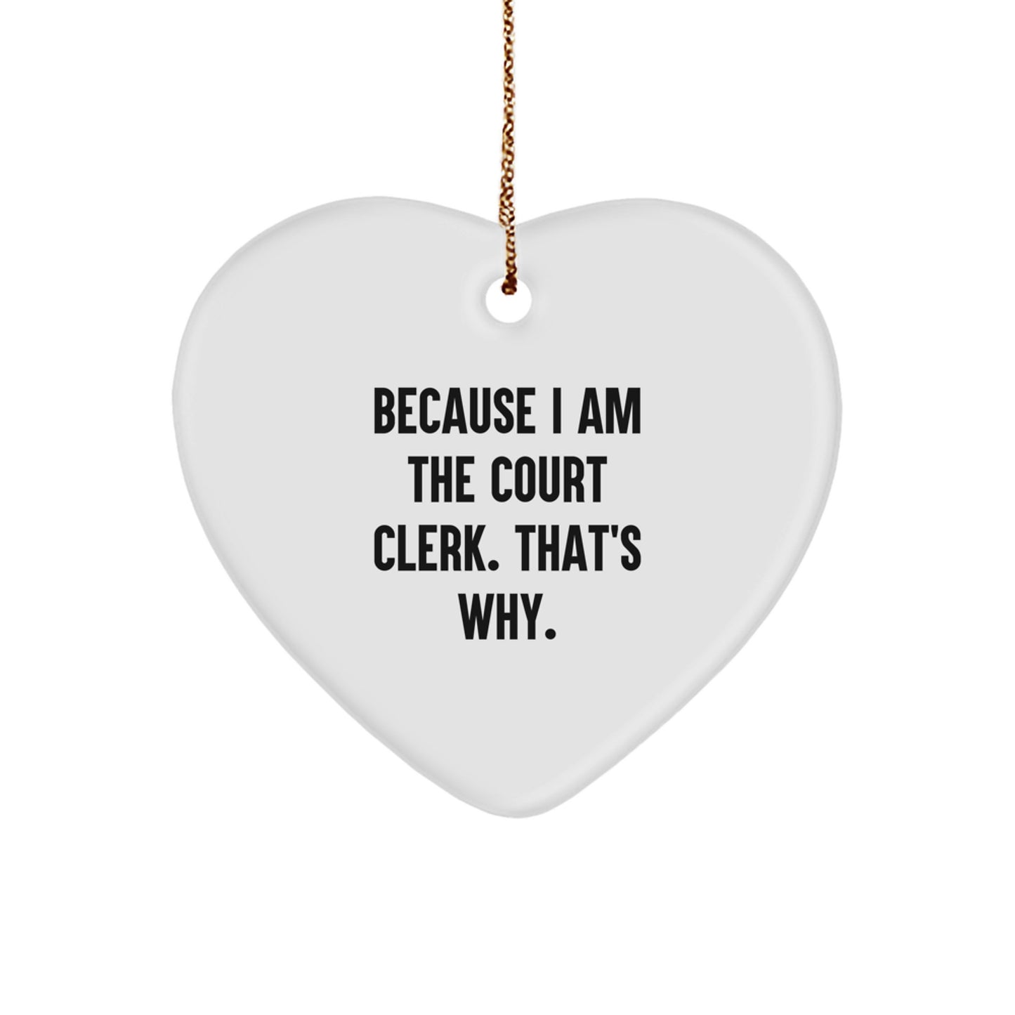 Funny Court Clerk Gifts - Heart Ornament Because I Am The Court Clerk That's Why Gifts from Family or Friends for Court Clerk Christmas Unique Gifts