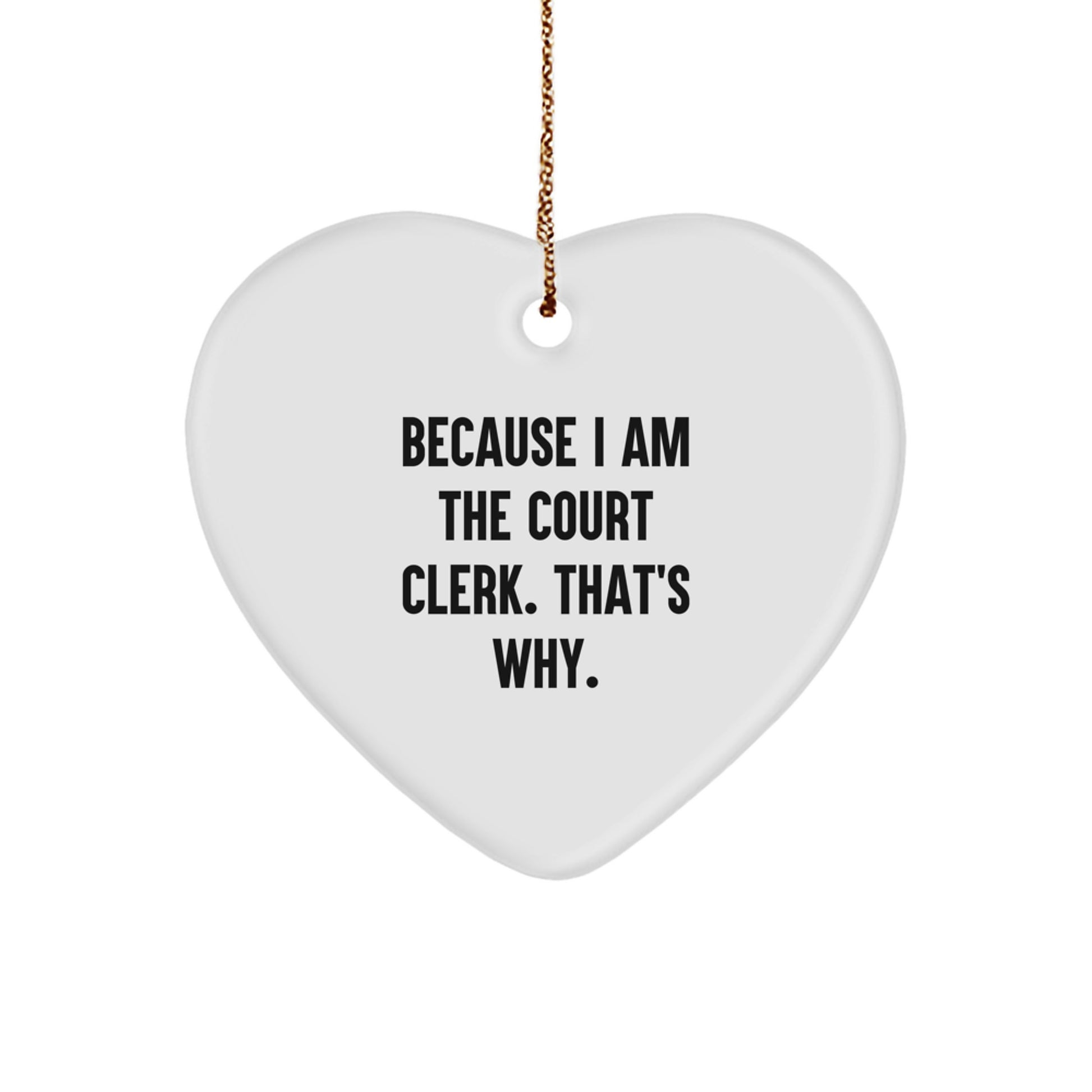 Funny Court Clerk Gifts - Heart Ornament Because I Am The Court Clerk That's Why Gifts from Family or Friends for Court Clerk Christmas Unique Gifts