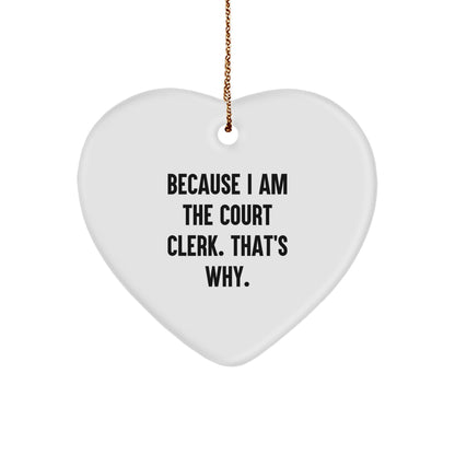 Funny Court Clerk Gifts - Heart Ornament Because I Am The Court Clerk That's Why Gifts from Family or Friends for Court Clerk Christmas Unique Gifts