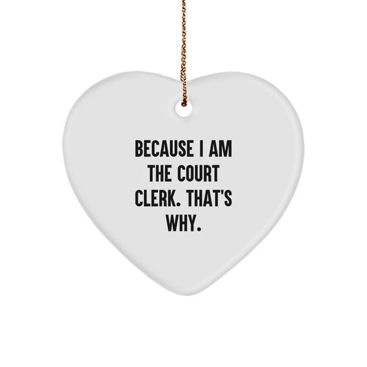 Funny Court Clerk Gifts - Heart Ornament Because I Am The Court Clerk That's Why Gifts from Family or Friends for Court Clerk Christmas Unique Gifts