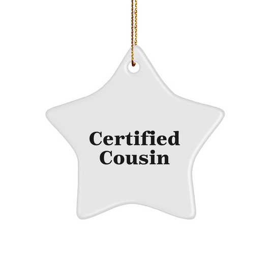 Funny Cousin Gifts - Certified Cousin Star Ornament, White, 3.25" Tall, Christmas Decorations for Cousin, Gifts from Family, Gifts for Cousin, Humorous Cousin Present