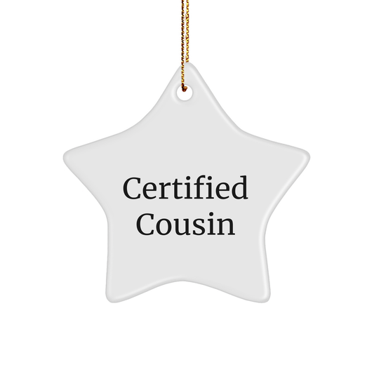 Funny Cousin Gifts from Men - Certified Cousin Star Ornament for Christmas, 'Certified Cousin' Quote, White Star Shaped, 3.25 inch, MDF & High-Gloss Plastic Finish